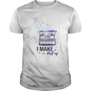 I Make Stuff Up Typewriter Shirt